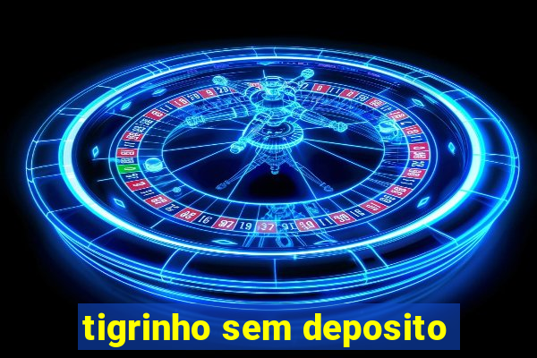 tigrinho sem deposito